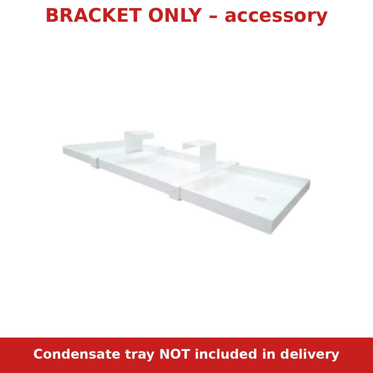 Note: bracket only, condensate tray not included